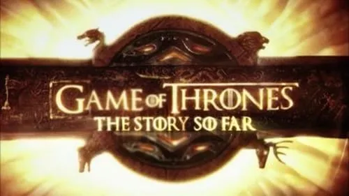 Game of Thrones S00E12 – The Story So Far (2015) Download Episode Poster